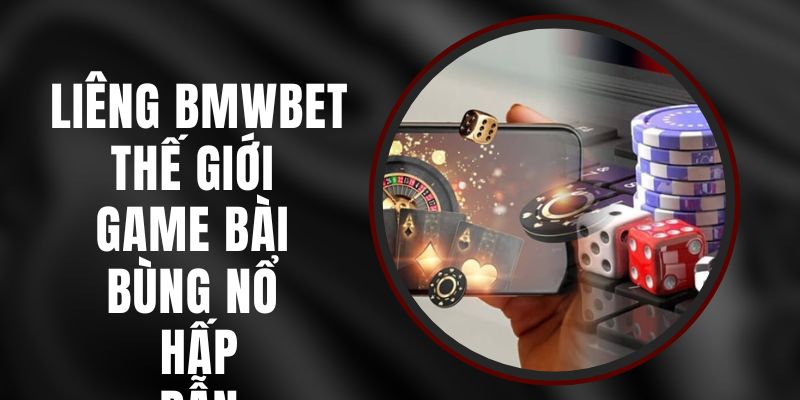 Liêng BMWBET - Thế Giới Game Bài Bùng Nổ, Hấp Dẫn