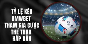 Tỷ Lệ Kèo BMWBET - Tham Gia Cược Thể Thao Hấp Dẫn